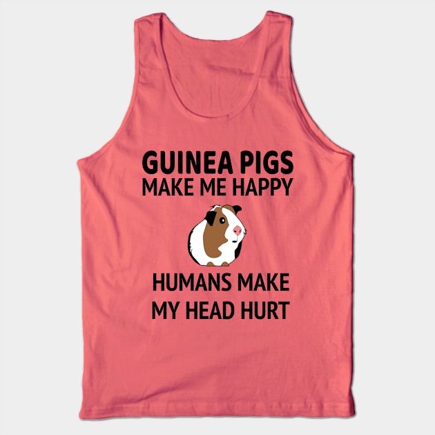 Guinea Pigs Make Me Happy People Make My Head Hurt Tank Top by psiloveyou